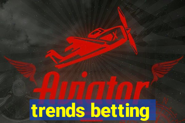 trends betting